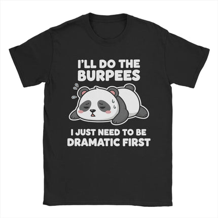 I'll Do The Burpees I Just Need to Be Dramatic First Pure Cotton T Shirt For Male Summer  Classic T-Shirts O Neck Harajuku Tees