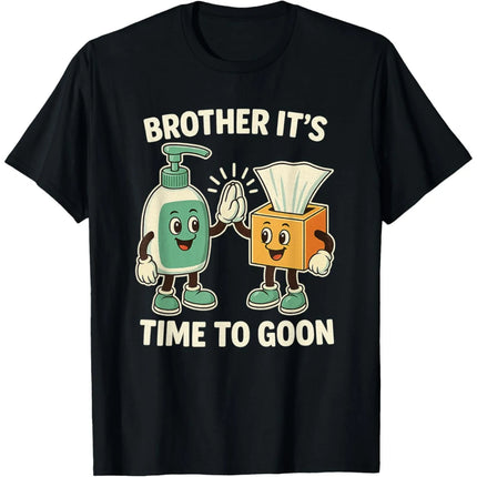Funny Brother It's Time to Goon Meme Gooner T Shirts Men Cotton Humor Streetwear Tee Shirt Short Sleeve Unisex Loose Clothing