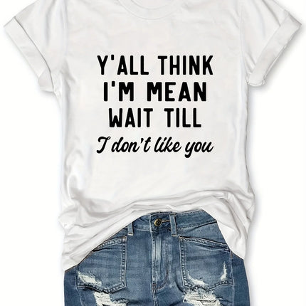 Y'all Think I'm Mean Wait Till I Don't Like You Tee - Sassy Graphic, Casual Pink Top