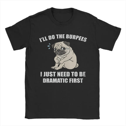 I'll Do The Burpees I Just Need to Be Dramatic First Pure Cotton T Shirt For Male Summer  Classic T-Shirts O Neck Harajuku Tees