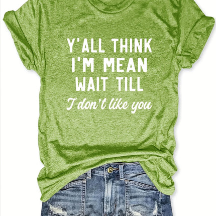 Y'all Think I'm Mean Wait Till I Don't Like You Tee - Sassy Graphic, Casual Pink Top