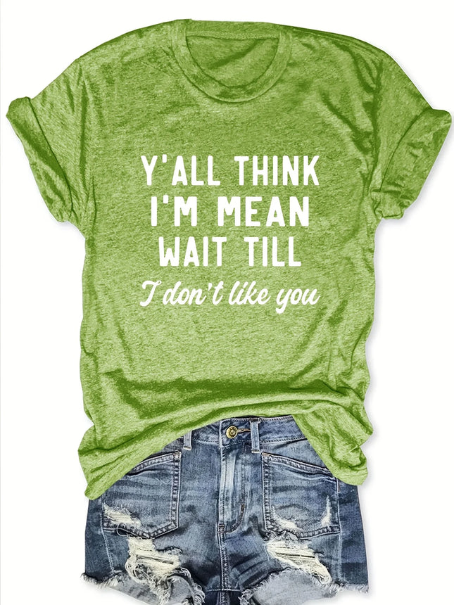 Y'all Think I'm Mean Wait Till I Don't Like You Tee - Sassy Graphic, Casual Pink Top