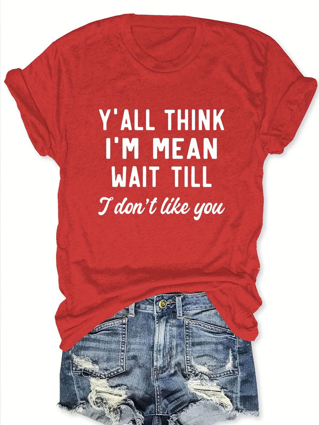 Y'all Think I'm Mean Wait Till I Don't Like You Tee - Sassy Graphic, Casual Pink Top
