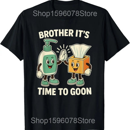 Funny Brother It's Time to Goon Meme Gooner T Shirts Men Cotton Humor Streetwear Tee Shirt Short Sleeve Unisex Loose Clothing