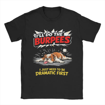 I'll Do The Burpees I Just Need to Be Dramatic First Pure Cotton T Shirt For Male Summer  Classic T-Shirts O Neck Harajuku Tees