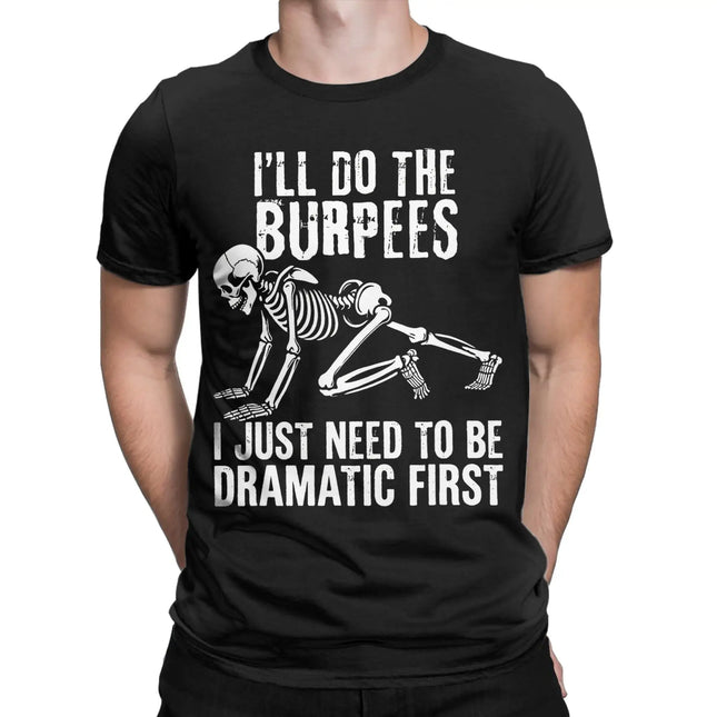Haré los burpees, solo necesito ser dramático primero. Camiseta de algodón puro para hombre, verano, camisetas clásicas, cuello redondo, Harajuku Tees