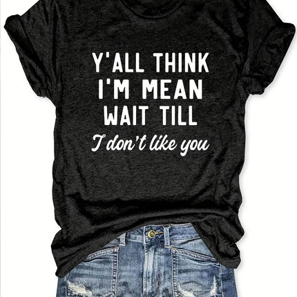 Y'all Think I'm Mean Wait Till I Don't Like You Tee - Sassy Graphic, Casual Pink Top