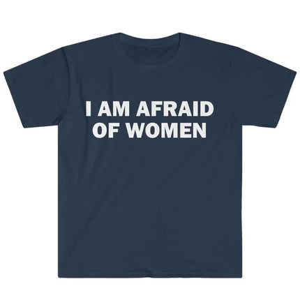 I Am Afraid of Women T-Shirt Humor Gift Funny Meme Shirt Unisex Offensive T-Shirt Women Street Fashion Tops Shirt Ladies Clothes
