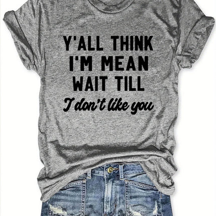 Y'all Think I'm Mean Wait Till I Don't Like You Tee - Sassy Graphic, Casual Pink Top