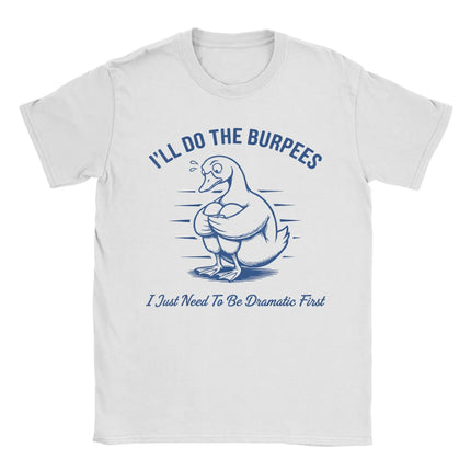 I'll Do The Burpees I Just Need to Be Dramatic First Pure Cotton T Shirt For Male Summer  Classic T-Shirts O Neck Harajuku Tees