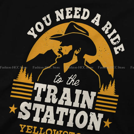 You Need A Ride To The Train Station Special TShirt Yellowstone Dutton Ranch TV Show Casual T Shirt Summer T-shirt For Men Women